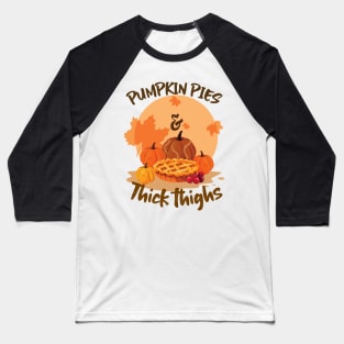 Pumpkin Pies and Thick Thighs Baseball T-Shirt